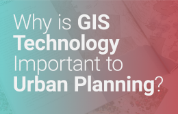 Why is GIS Technology Important to Urban Planning?